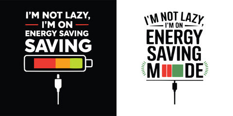 m not lazy 'm on energy saving mode funny typography design with colorful battery icon for humorous t shirt and poster art