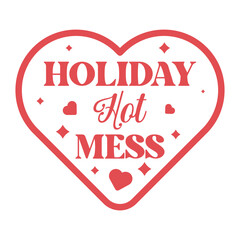 Holiday Hot Mess  Christmas Sassy Quote T-shirt design
