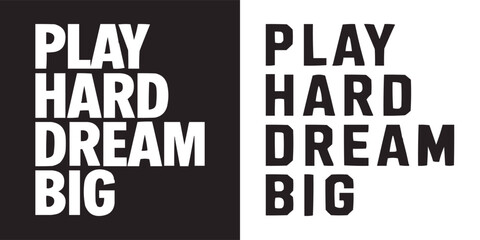 Obraz premium Play Hard Dream Big bold motivational typography design for modern apparel, posters, lifestyle branding, or t shirt design