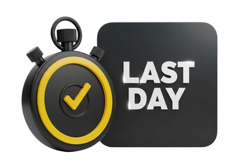 3d stopwatch with a checkmark and a black square with the text last day isolated on transparent background