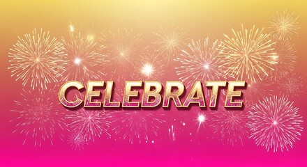 Celebrate Text with Fireworks Background - Party, Event, Celebration, New Year, Holiday