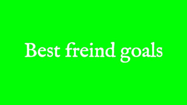 Best freind goals text green screen animated video