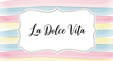 La dolce vita text in a decorative frame with pastel watercolor stripes background illustration