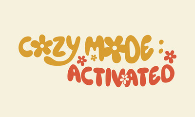 Groovy retro text with flowers saying Cozy Mode Activated.