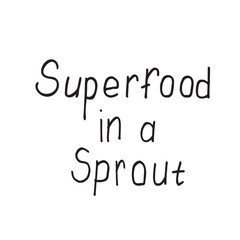 Superfood in a Sprout hand lettering healthy eating and microgreens concept