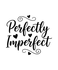 Perfectly Imperfect Typography Tshirt Design. Use for Shirts, Mugs, Stickers, and Cards.