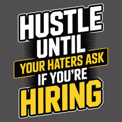 Hustle Until Your Haters Ask If You're Hiring t-shirt-design