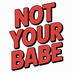 Not Your Babe typography t-shirt design