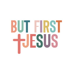 but first jesus