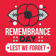 Remembrance Day. Lest we Forget. Remembrance poppy. Poppy day. Memorial day observed in Commonwealth member states to honour armed forces members who have died in the line of duty. Red poppy. Vector