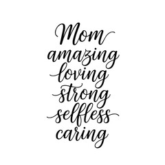 Mom Amazing Loving Strong Selfless Caring. Vector Design Isolated on White Background