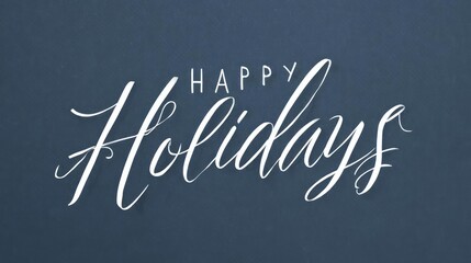 Elegant white hand lettered script text saying happy holidays on a dark blue background
