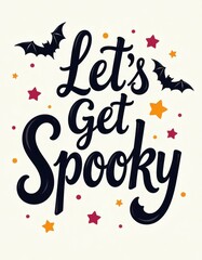 lettered quote “Let’s Get Spooky”, surrounded by bats, candy, and stars, bold Halloween typography