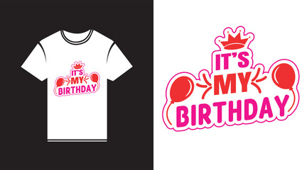 It’s My Birthday T-Shirt Design – Party Celebration Typography with Balloons and Crown Vector Art