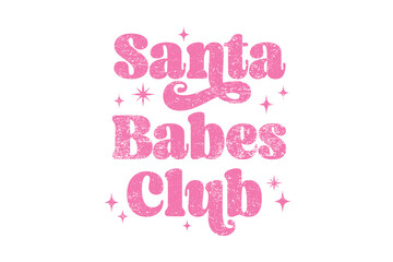 Santa Babes Club" Funny Retro Christmas Typography Sassy Quote for the holiday season Sublimation T Shirt Design