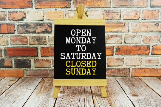 Open Monday to Saturday Closed Sunday