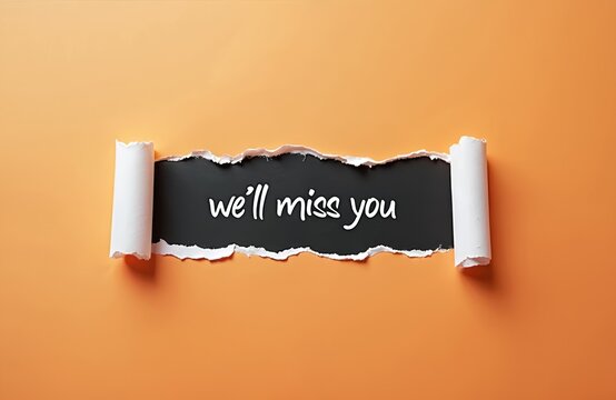 Torn black paper with white text we will miss you on orange background. Ripped edge reveals message on paper sheet. Sad farewell or goodbye note on bright backdrop. - Powered by Adobe