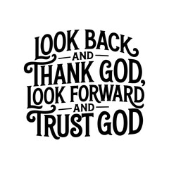 Look Back and Thank God Look Forward And Trust God. Vector Design Isolated on White Background