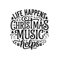 Obraz premium Life Happens Christmas Music Helps. Vector Design Isolated on White Background