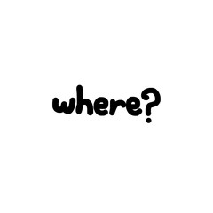 Word where? in hand drawn style, conveying sense of curiosity or inquiry. text is simple and bold, standing out against background.hand drawn text with word where