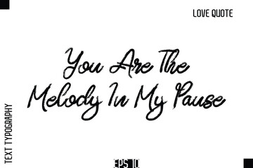 Fototapeta premium You Are The Melody In My Pause -Romantic Love Quote Typography Hand Drawn Brush Lettering Design