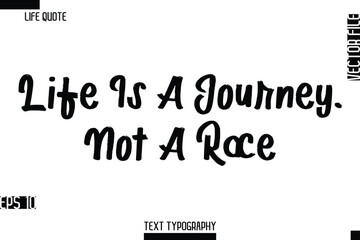 Life Is A Journey, Not A Race   -Inspirational Life Quotes Typography Text Vector Design