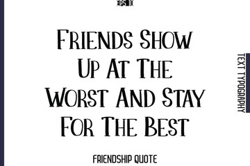 Friends Show Up At The Worst And Stay For The Best   -Popular Friendship Message Vintage Typography Text Design