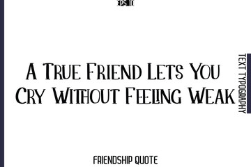 A True Friend Lets You Cry Without Feeling Weak   -Popular Friendship Message Vintage Typography Text Design
