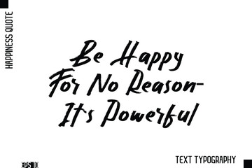 Fototapeta premium Be Happy For No Reason—It's Powerful -Happiness Inspiring Quote Brush Hand Lettering Text Design