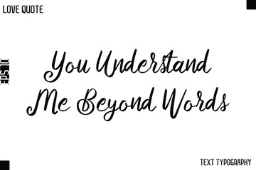 You Understand Me Beyond Words    -Love Quotes Premium Calligraphy Cursive Lettering Design