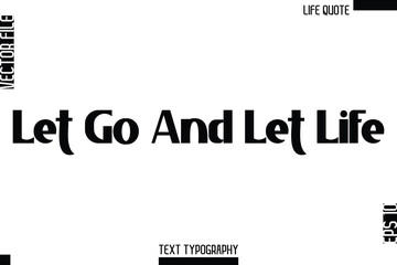 Let Go And Let Life   -Minimalist Life Quote Modern Bold Calligraphy Text EPS Vector