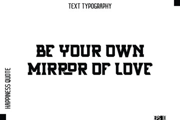 Be Your Own Mirror Of Love  -Self-Love Modern Bold Typography Text Quote Vector Design