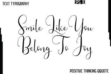 Smile Like You Belong To Joy  -Positive Quotes Vector Phrase Calligraphy Alphabetical Cursive Text