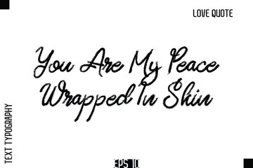 You Are My Peace Wrapped In Skin    -Romantic Love Quote Typography Hand Drawn Brush Lettering Design