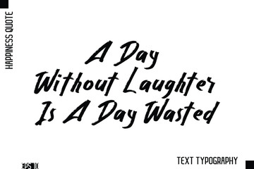 A Day Without Laughter Is A Day Wasted  -Happiness Inspiring Quote Brush Hand Lettering Text Design