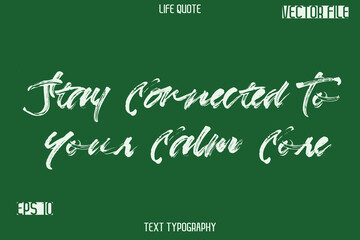 Stay Connected To Your Calm Core  -Inspiration Life Quotes Stylish Grunge Brush Typography Text Lettering Design