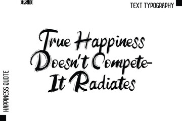 True Happiness Doesn’t Compete—It Radiates   -Happiness Quote Brush Typography Handwritten Lettering Design