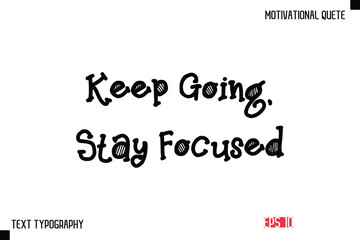 Keep Going, Stay Focused  -Vector Inspirational Phrase Modern Funny Typography Text