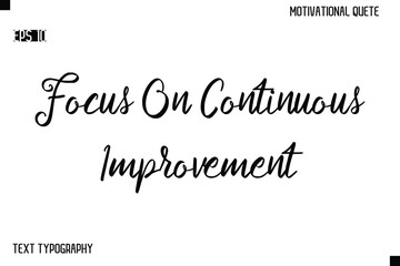 Focus On Continuous Improvement  -Alphabetical Cursive Typography Vector Inspiring Quote