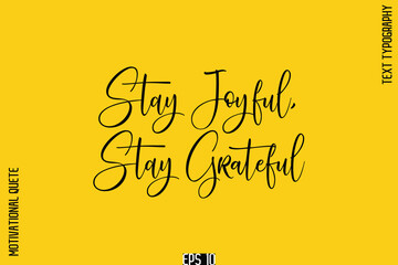 Stay Joyful, Stay Grateful   -Positive Thinking and Mindset Motivational Quotes Stylish Cursive Calligraphy Text