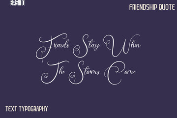 Friends Stay When The Storms Come   -Best Friendship Message Minimalistic Cursive Typography Vector