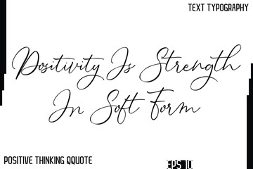 Positivity Is Strength In Soft Form  -Inspiring Positive Thinking Phrase Cursive Typography Text Quote