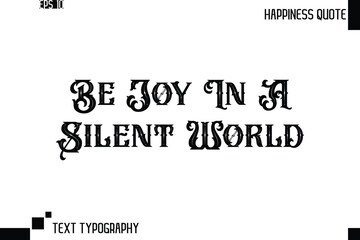 Be Joy In A Silent World    -Trendy Happiness Phrase Quote Vector Retro Style Font Typography Floral Lettering