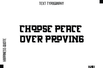 Choose Peace Over Proving   -Self-Love Modern Bold Typography Text Quote Vector Design