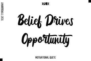 Belief Drives Opportunity  -Motivation Vector Bold Cursive Text Hand Lettering For Daily Inspiration Posters