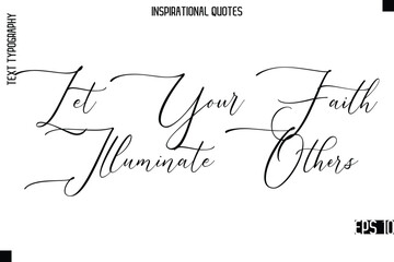 Let Your Faith Illuminate Others   -Modern Stylish Typography Lettering Motivational Quote Vector Design
