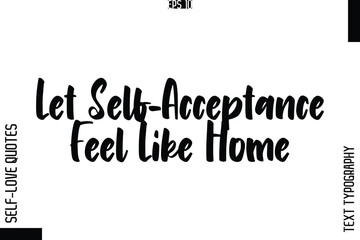 Let Self-Acceptance Feel Like Home   -Elegant Handwritten Self-Love Quote Cursive Typography Lettering Design