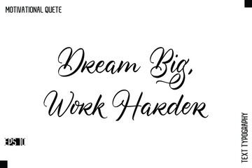 Dream Big, Work Harder  -Positive Quote Typography Vector Artistic Lettering