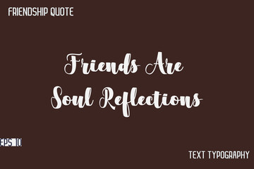 Friends Are Soul Reflections   -Friendship Message Premium Cursive Calligraphy Handwritten Text