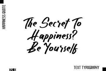 The Secret To Happiness? Be Yourself  -Happiness Inspiring Quote Brush Hand Lettering Text Design